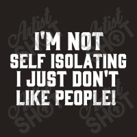 I'm Not Self Isolating Tank Top | Artistshot