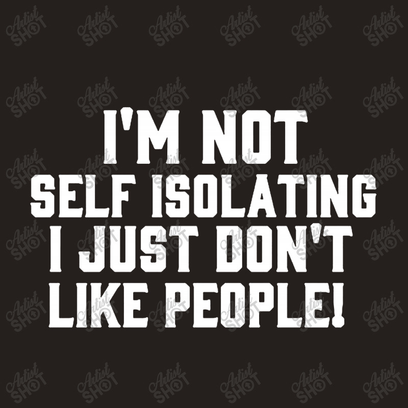 I'm Not Self Isolating Tank Top by Jacobs | Artistshot