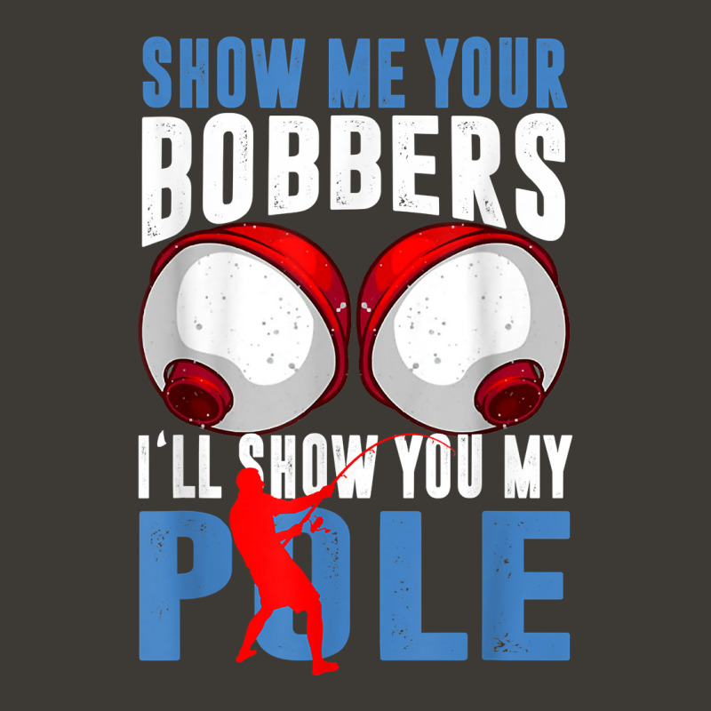 Show Me Your Bobbers Funny Fishing Trucker Hat