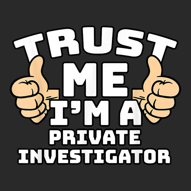 Trust Me I'm A Private Investigator Thumbs Up Job T Shirt Printed hat by AshleyPenez | Artistshot