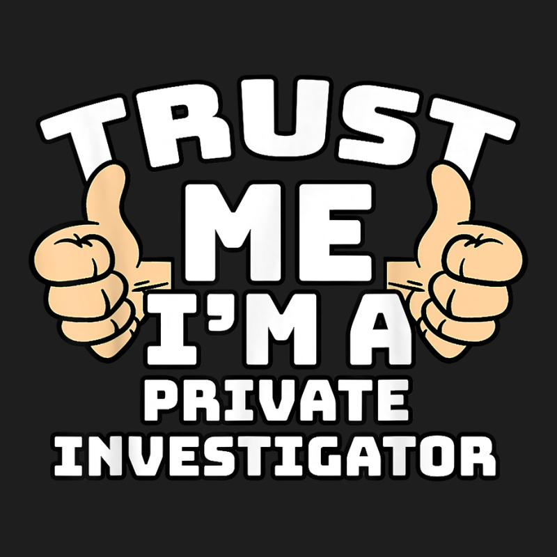 Trust Me I'm A Private Investigator Thumbs Up Job T Shirt Classic T-shirt by AshleyPenez | Artistshot