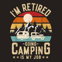 Vintage Caravan Trailer I'm Retired Going Camping Is My Job T Shirt Tank Top | Artistshot