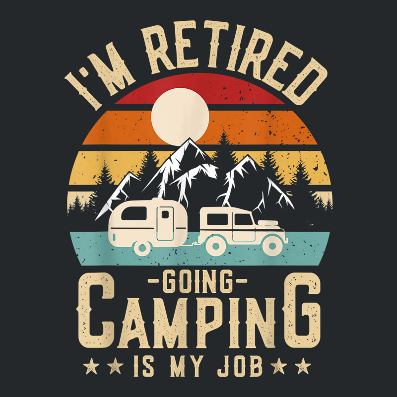 Vintage Caravan Trailer I'm Retired Going Camping Is My Job T Shirt Crewneck Sweatshirt by AshleyPenez | Artistshot