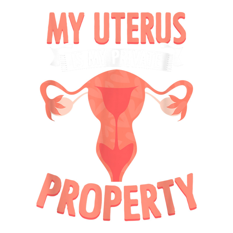 Uterus Private Property Feminist Reproductive Women Rights T Shirt Youth Sweatshirt by MoczoTenleigh | Artistshot