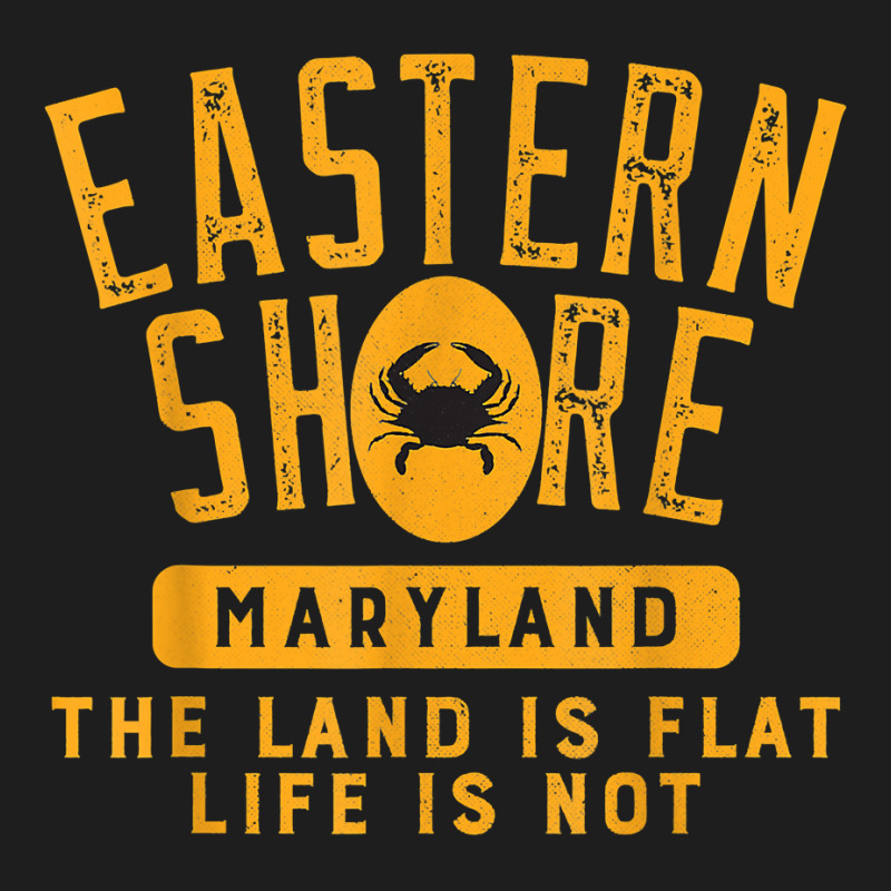 Eastern Shore Maryland Life Is Not Flat T Shirt Classic T-shirt | Artistshot