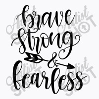 Brave Strong & Fearless T-shirt | Artistshot