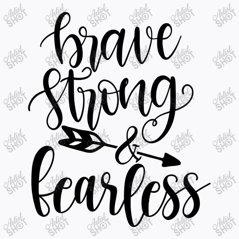 Brave Strong & Fearless T-Shirt by Nitastudioz | Artistshot