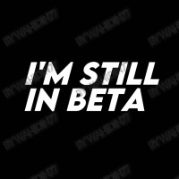 I'm Still In Beta Toddler 3/4 Sleeve Tee | Artistshot