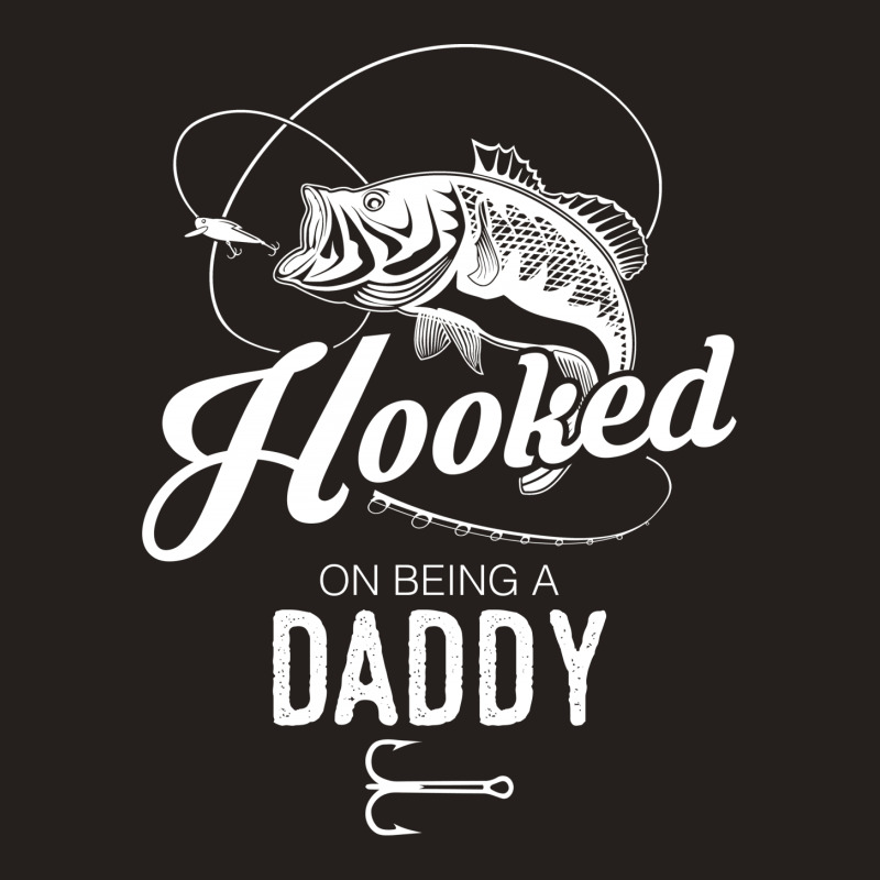 Hooked On Being A Daddy Tank Top | Artistshot