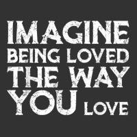 Love & Friend Quotes, Imagine Being Loved The Way You Love T Shirt Baby Bodysuit | Artistshot