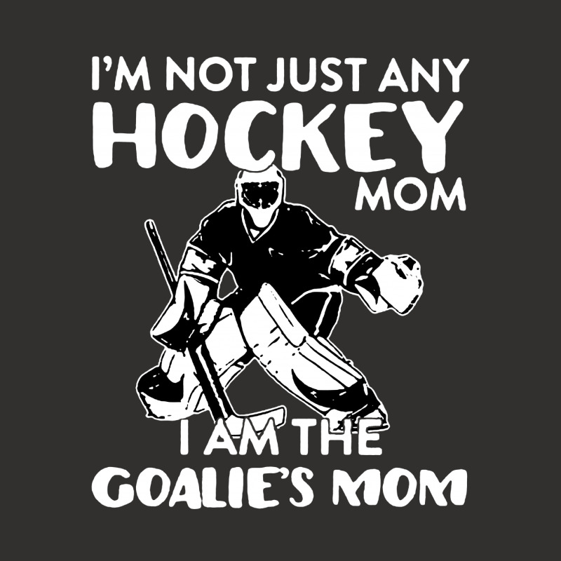 I’m Not Just Any Hockey Mom I Am The Goalie Mom Champion Hoodie | Artistshot