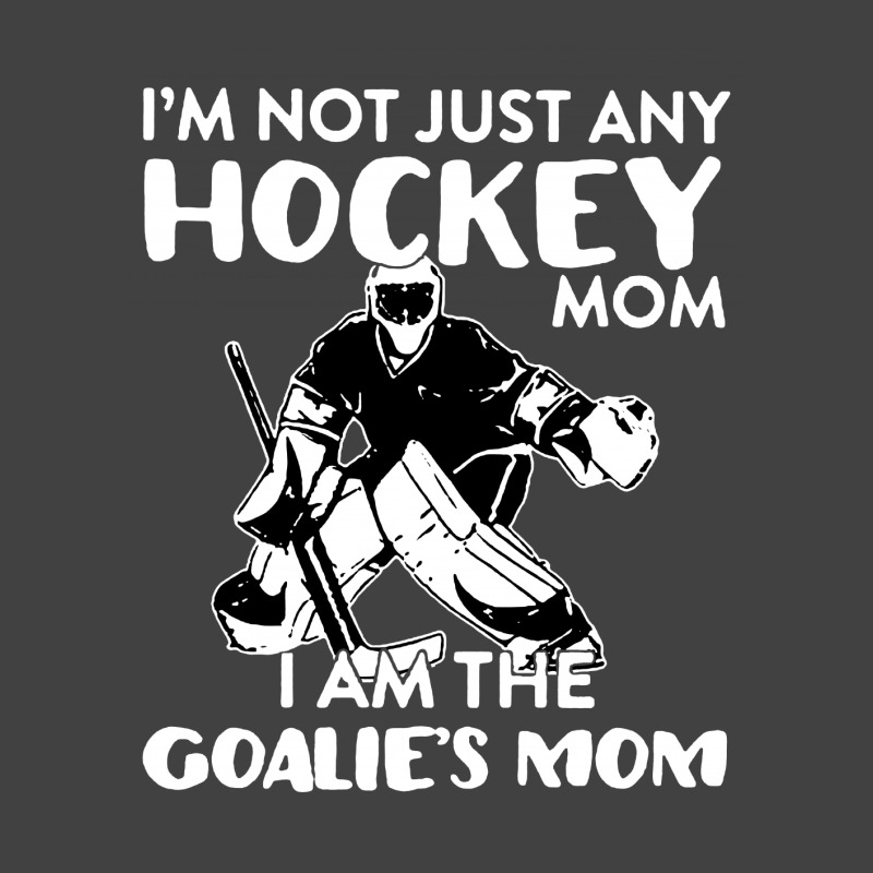 I’m Not Just Any Hockey Mom I Am The Goalie Mom Vintage T-shirt | Artistshot