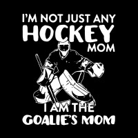 I’m Not Just Any Hockey Mom I Am The Goalie Mom Zipper Hoodie | Artistshot