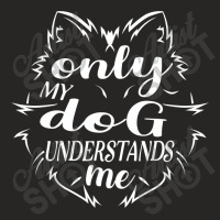 Only Dog Can Understand Me Ladies Fitted T-shirt | Artistshot