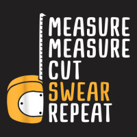 Measure Twice Cut Once Swear Repeat T Shirt T-shirt | Artistshot