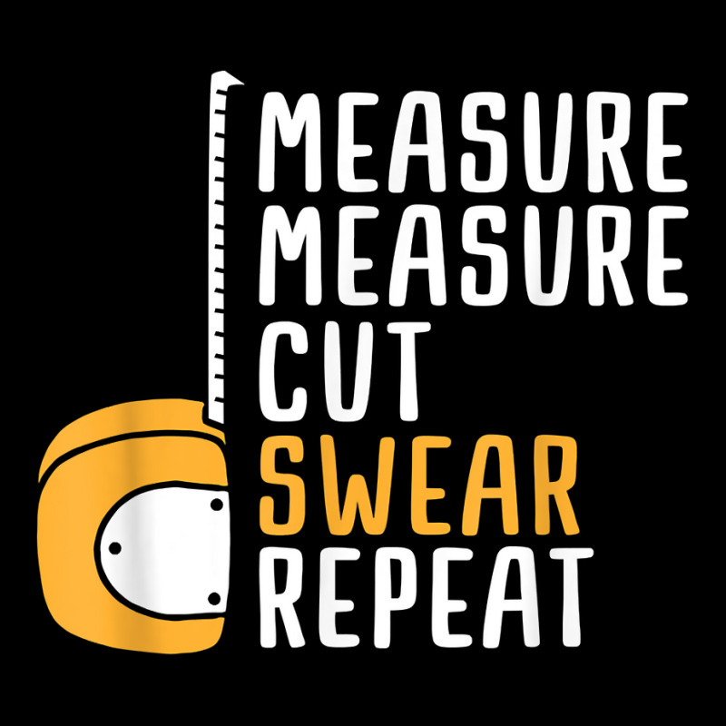 Measure Twice Cut Once Swear Repeat T Shirt V-neck Tee | Artistshot