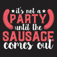 It's Not A Party Until The Sausage Comes Funny Plus Size T-shirt | Artistshot