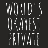 World's Okayest Private Military Private Funny Sarcastic Pvt T Shirt Ladies Fitted T-shirt | Artistshot