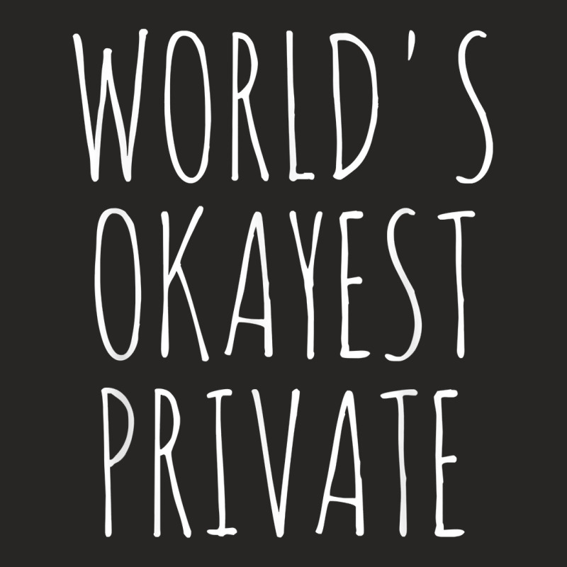 World's Okayest Private Military Private Funny Sarcastic Pvt T Shirt Ladies Fitted T-Shirt by AshleyPenez | Artistshot