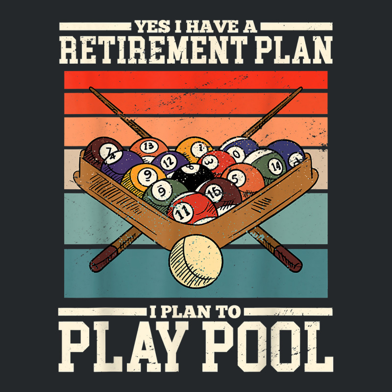 Yes I Have A Retirement Plan I Plan To Play Billiards Pool T Shirt Crewneck Sweatshirt | Artistshot