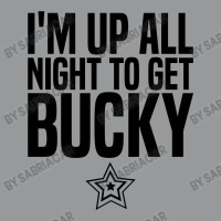 I'm Up All Night To Get Bucky Crewneck Sweatshirt | Artistshot