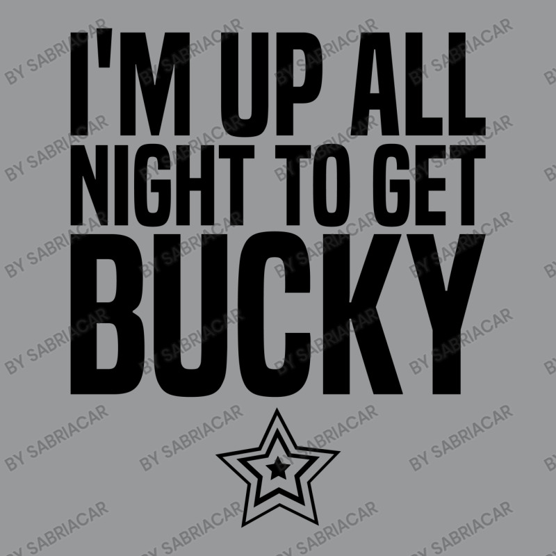 I'm Up All Night To Get Bucky Crewneck Sweatshirt | Artistshot