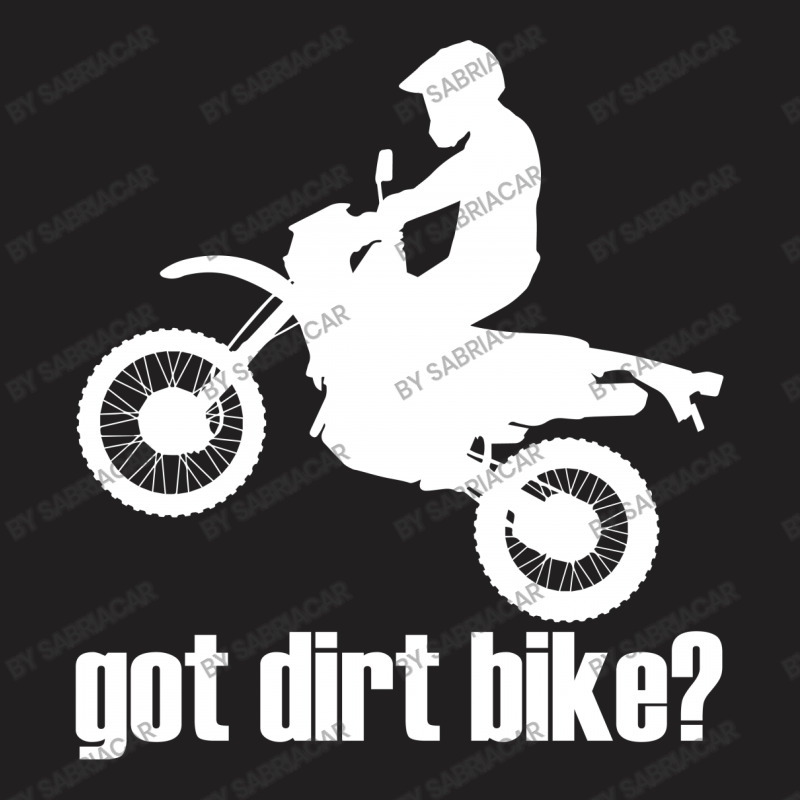 Got Dirt T-shirt | Artistshot