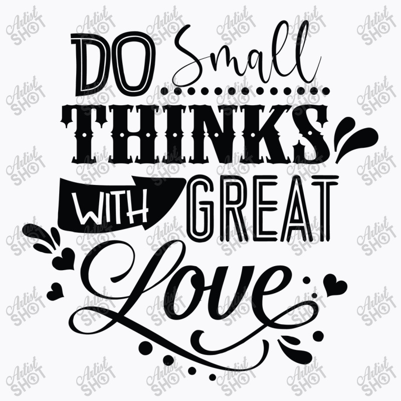 Do Small With Great Love T-Shirt by Nitastudioz | Artistshot