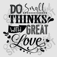 Do Small With Great Love Exclusive T-shirt | Artistshot