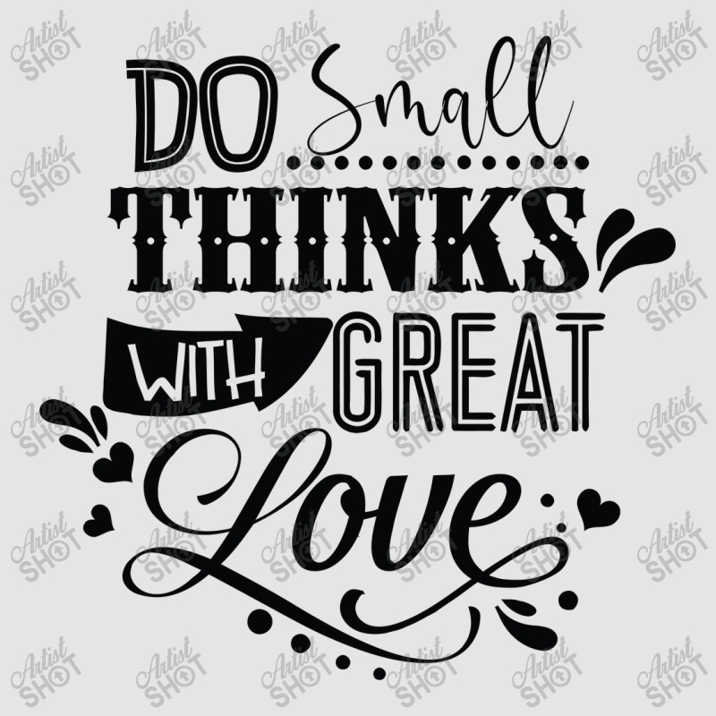 Do Small With Great Love Exclusive T-shirt by Nitastudioz | Artistshot