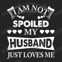 Im Not Spoiled, My Husband Just Loves Me 3/4 Sleeve Shirt | Artistshot