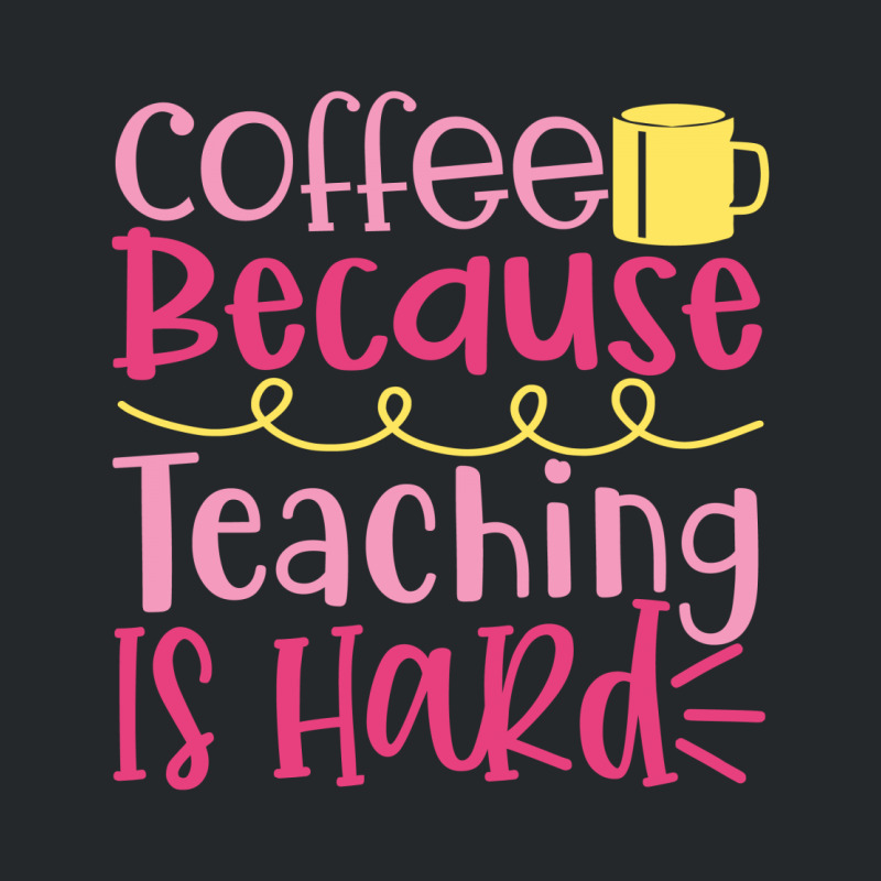 Coffee Because Teaching Is Hard Crewneck Sweatshirt | Artistshot