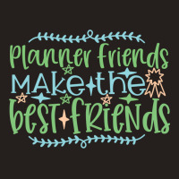 Planner Friends Make The Best Friends Tank Top | Artistshot