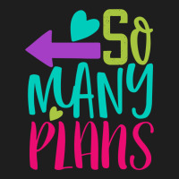 So Many Plans Classic T-shirt | Artistshot