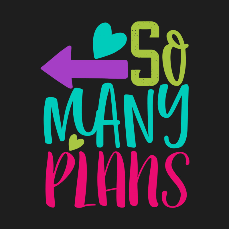 So Many Plans Classic T-shirt | Artistshot