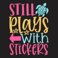 Still Plays With Stickers T-shirt | Artistshot