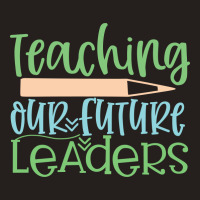 Teaching Our Future Leaders Tank Top | Artistshot