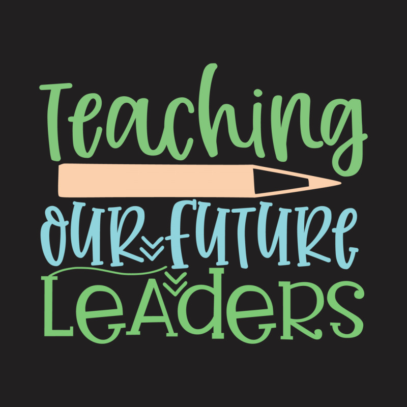 Teaching Our Future Leaders T-shirt | Artistshot