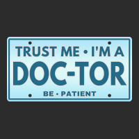 Trust Me Im A Doctor T  Shirt T R U S T M E I M A D O C T O R B E P A Exclusive T-shirt | Artistshot