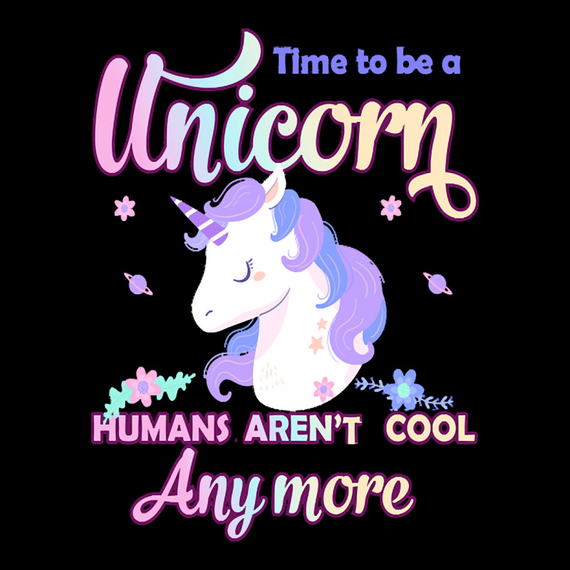 Unicorn T  Shirt Time To Be A Unicorn, Humans Aren't Cool Anymore T  S Lightweight Hoodie | Artistshot