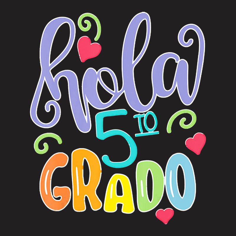 Valentines T  Shirt Hola 5to Quinto Grado 5 T H Grade Spanish Teacher T-shirt | Artistshot