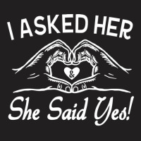 Valentines T  Shirt I Asked Her She Said Yes Matching Couples Engageme T-shirt | Artistshot