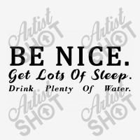 Be Nice Get Lots Of Sleep Drink Classic T-shirt | Artistshot