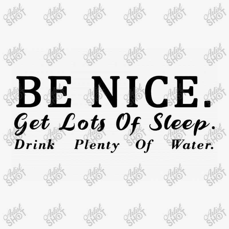 Be Nice Get Lots Of Sleep Drink Classic T-shirt | Artistshot