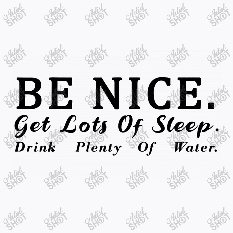 Be Nice Get Lots Of Sleep Drink T-shirt | Artistshot