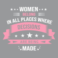 Women Belong In All Places T  Shirt Women Belong In All Places T  Shir Crewneck Sweatshirt | Artistshot