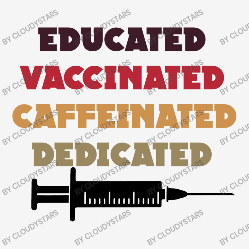 Educated Vaccinated Caffeinated Dedicated Classic T-shirt by CloudyStars | Artistshot