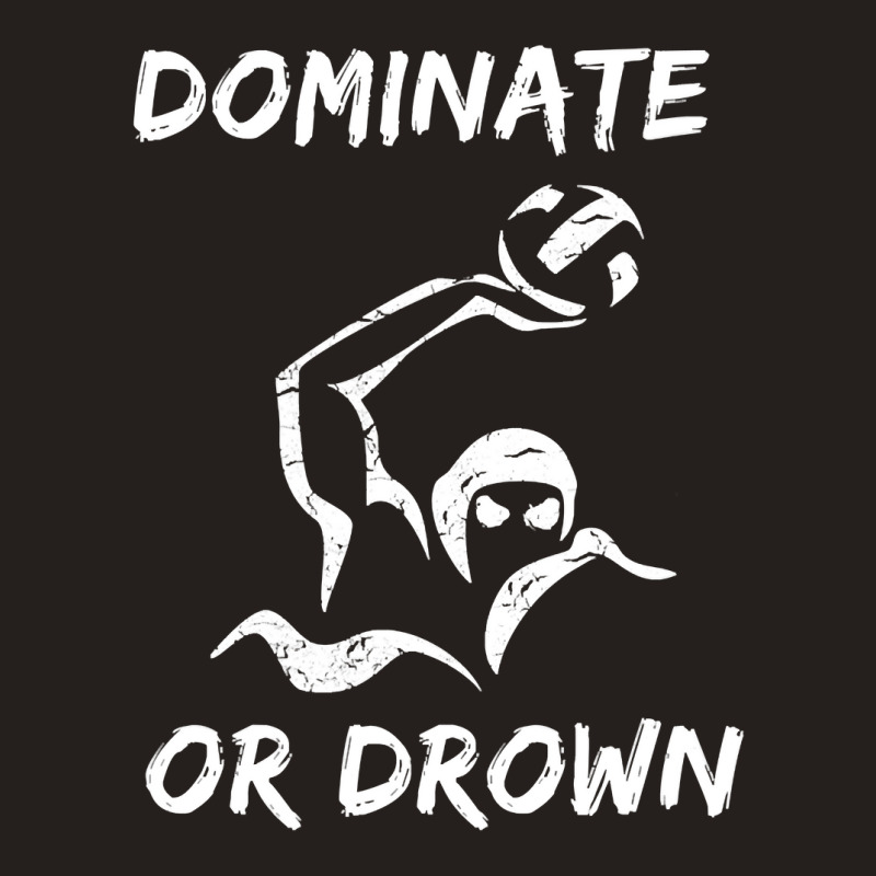 Dominate Or Drown T Shirt  Funny Water Polo Theme Tee Tank Top by longduong89 | Artistshot