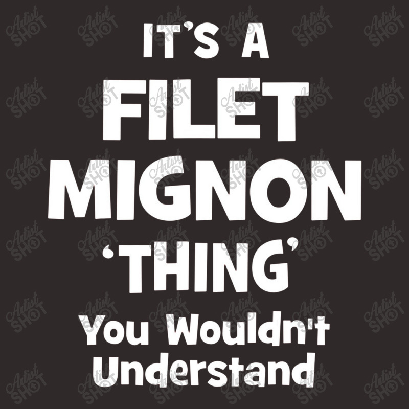 Filet Mignon Thing You Wouldn't Understand Funny Racerback Tank by atunnasalam | Artistshot