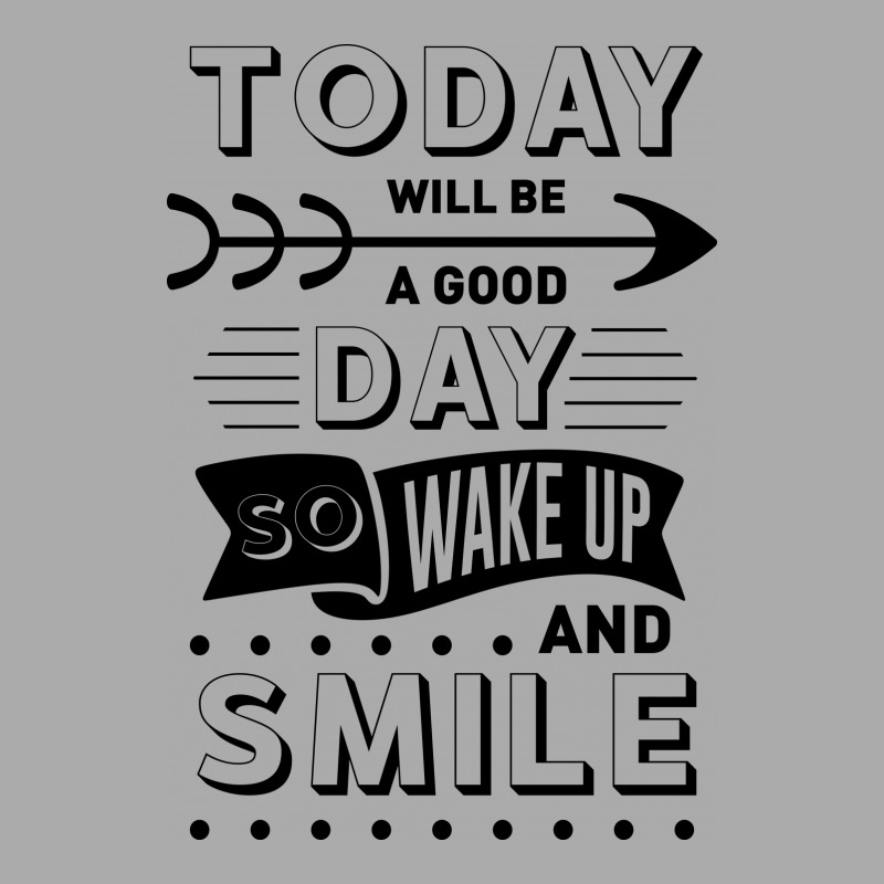 Today Will Be A Good Day Wake Up And Smile T-shirt | Artistshot